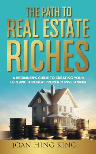 Stock image for The Path to Real Estate Riches: A Beginner's Guide to Creating Your Fortune Through Property Investment for sale by GF Books, Inc.