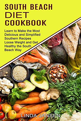 Beispielbild fr South Beach Diet Cookbook: Learn to Make the Most Delicious and Simplified Southern Recipes (Loose Weight and Get Healthy the South Beach Way) zum Verkauf von GreatBookPrices