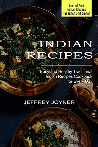 Stock image for Indian Recipes: Easy and Healthy Traditional Indian Recipes Cookbook for Every Day (Best of Best Indian Recipes for Lunch and Dinner) for sale by Lucky's Textbooks