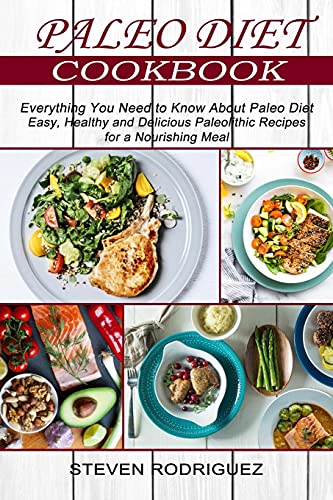Stock image for Paleo Diet: Easy, Healthy and Delicious Paleolithic Recipes for a Nourishing Meal (Everything You Need to Know About Paleo Diet) for sale by PlumCircle