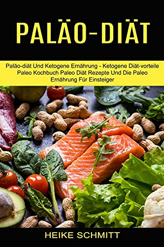 Stock image for Paläo-diät: Paläo-diät Und Ketogene Ernährung - Ketogene Diät-vorteile (Paleo Kochbuch Paleo Diät Rezepte Und Die Paleo Ernährung Für Einsteiger) for sale by WorldofBooks