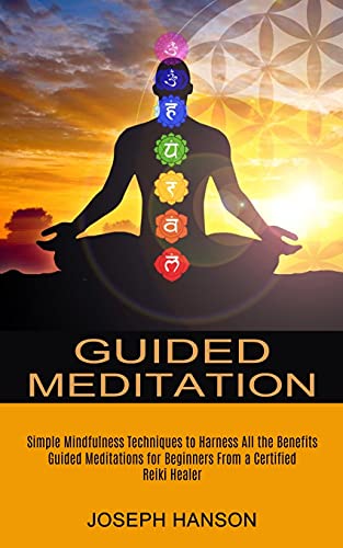 Stock image for Guided Meditation: Guided Meditations for Beginners From a Certified Reiki Healer (Simple Mindfulness Techniques to Harness All the Benef for sale by ThriftBooks-Atlanta