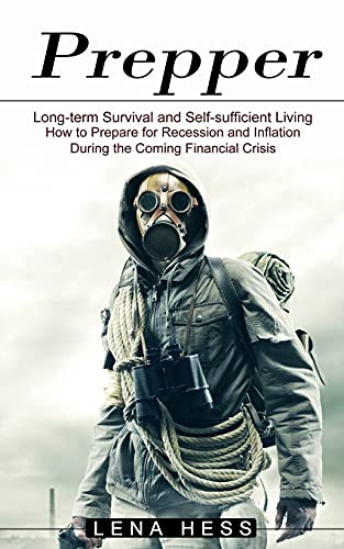 Beispielbild fr Prepper: How to Prepare for Recession and Inflation During the Coming Financial Crisis (Long-term Survival and Self-sufficient Living) zum Verkauf von GreatBookPrices