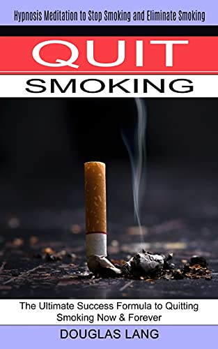 Stock image for Quit Smoking: The Ultimate Success Formula to Quitting Smoking Now & Forever (Hypnosis Meditation to Stop Smoking and Eliminate Smoking) for sale by Chiron Media