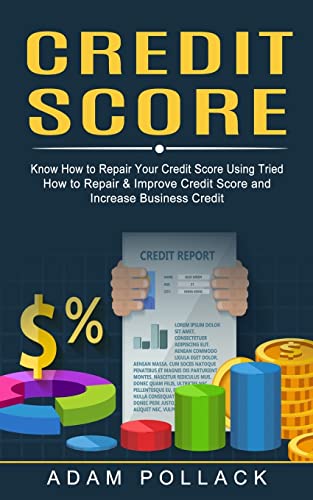 Stock image for Credit Score: Know How to Repair Your Credit Score Using Tried (How to Repair & Improve Credit Score and Increase Business Credit) for sale by Lucky's Textbooks