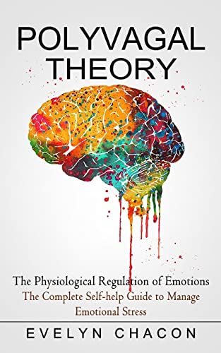 

Polyvagal Theory: The Physiological Regulation of Emotions (The Complete Self-help Guide to Manage Emotional Stress) (Paperback or Softback)