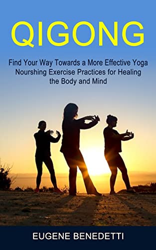 9781774854471: Qigong: Find Your Way Towards a More Effective Yoga (Nourshing Exercise Practices for Healing the Body and Mind)