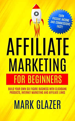 Stock image for Affiliate Marketing For Beginners: Build Your Own Six Figure Business With Clickbank Products, Internet Marketing And Affiliate Links (Earn Passive In for sale by GreatBookPrices