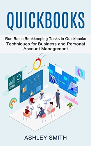 Beispielbild fr Quickbooks : Run Basic Bookkeeping Tasks in Quickbooks (Techniques for Business and Personal Account Management) zum Verkauf von Buchpark