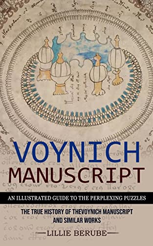 Beispielbild fr Voynich Manuscript: An Illustrated Guide to the Perplexing Puzzles (The True History of the Voynich Manuscript and Similar Works) zum Verkauf von GreatBookPrices