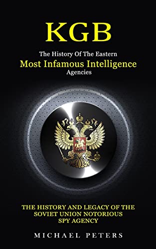 Beispielbild fr Kgb: The History Of The Eastern Most Infamous Intelligence Agencies (The History And Legacy Of The Soviet Union Notorious Spy Agency) zum Verkauf von WorldofBooks