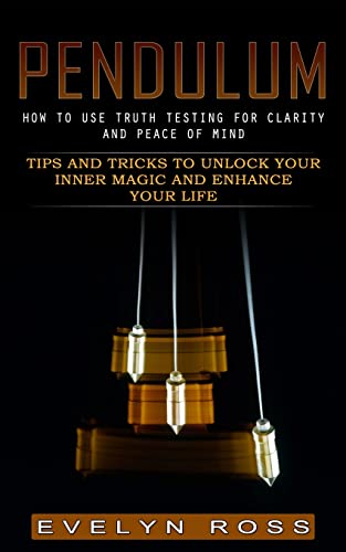 Beispielbild fr Pendulum : How to Use Truth Testing for Clarity and Peace of Mind (Tips and Tricks to Unlock Your Inner Magic and Enhance Your Life) zum Verkauf von Buchpark