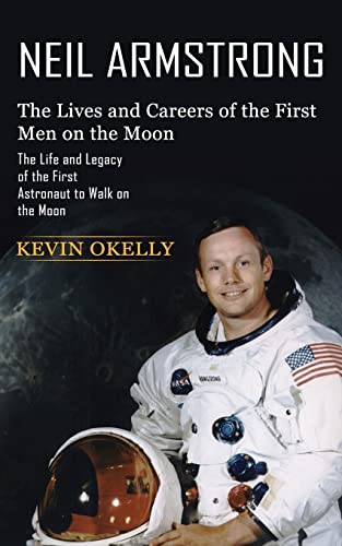 Imagen de archivo de Neil Armstrong: The Lives and Careers of the First Men on the Moon (The Life and Legacy of the First Astronaut to Walk on the Moon) a la venta por GreatBookPrices