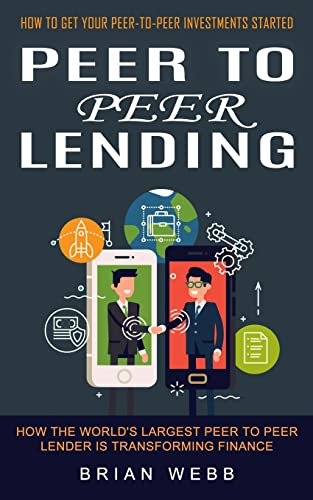 Beispielbild fr Peer to Peer Lending : How to Get Your Peer-to-peer Investments Started (How the World's Largest Peer to Peer Lender Is Transforming Finance) zum Verkauf von Buchpark