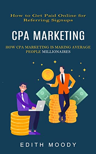 Stock image for Cpa Marketing: How to Get Paid Online for Referring Signups (How Cpa Marketing is Making Average People Millionaires) for sale by GF Books, Inc.
