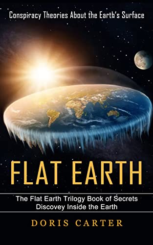 Beispielbild fr Flat Earth: Conspiracy Theories About the Earth's Surface (The Flat Earth Trilogy Book of Secrets Discovey Inside the Earth) zum Verkauf von GreatBookPrices