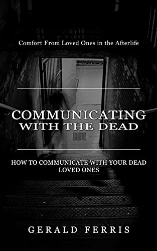 Stock image for Communicating With the Dead: Comfort From Loved Ones in the Afterlife ( How to Communicate With Your Dead Loved Ones) for sale by GreatBookPrices