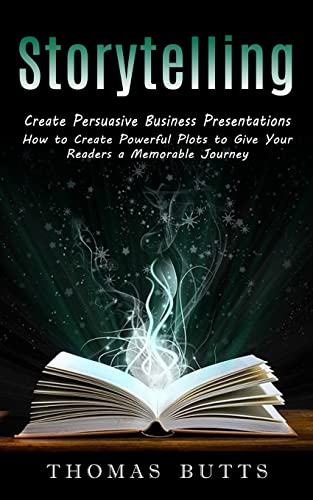 Stock image for Storytelling: Create Persuasive Business Presentations (How to Create Powerful Plots to Give Your Readers a Memorable Journey) for sale by GreatBookPrices