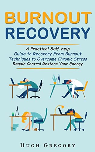 Beispielbild fr Burnout Recovery: A Practical Self-help Guide to Recovery From Burnout (Techniques to Overcome Chronic Stress Regain Control Restore Your Energy) zum Verkauf von WorldofBooks