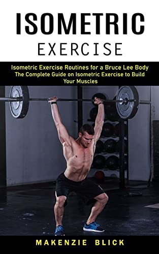 9781774859001: Isometric Exercise: Isometric Exercise Routines for a Bruce Lee Body (The Complete Guide on Isometric Exercise to Build Your Muscles)