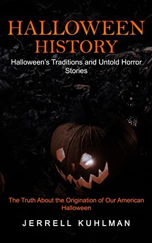 Beispielbild fr Halloween History : Halloween's Traditions and Untold Horror Stories (The Truth About the Origination of Our American Halloween) zum Verkauf von Buchpark
