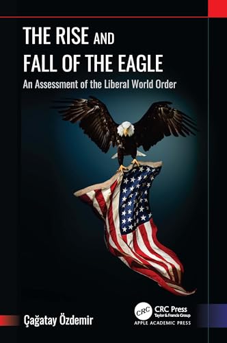 Beispielbild fr The Rise and Fall of the Eagle: An Assessment of the Liberal World Order zum Verkauf von Monster Bookshop