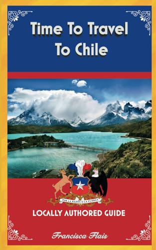 Stock image for Time To Travel To Chile: LOCALLY AUTHORED GUIDE (Time To Travel Series) for sale by Book Deals