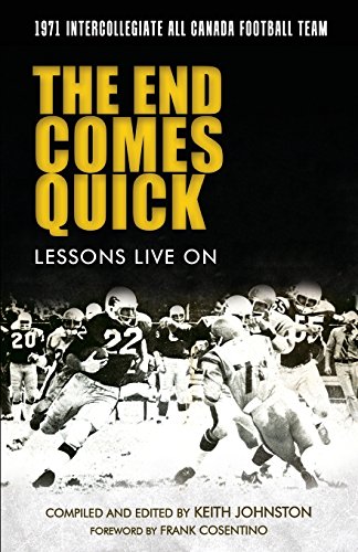 Stock image for The End Comes Quick - Lessons Live On: 1971 Intercollegiate All Canada Football Team for sale by GF Books, Inc.