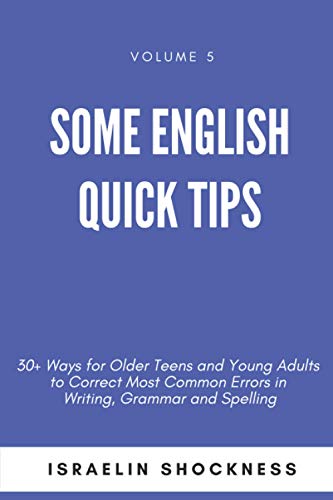 Imagen de archivo de Some English Quick Tips: 30+ Ways for Older Teens and Young Adults to Correct Most Common Errors in Writing, Grammar and Spelling (Successful Youth Living Series) a la venta por Lucky's Textbooks