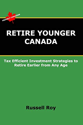 Beispielbild fr Retire Younger Canada: Tax Efficient Investment Strategies to Retire Earlier from Any Age zum Verkauf von WorldofBooks