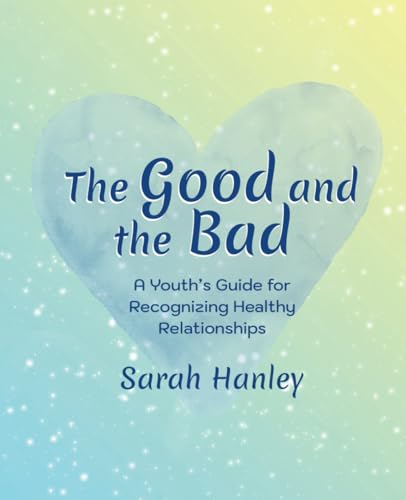 Imagen de archivo de The Good and the Bad: A Youth's Guide for Recognizing Healthy Relationships (Growing Up Great!) a la venta por GF Books, Inc.