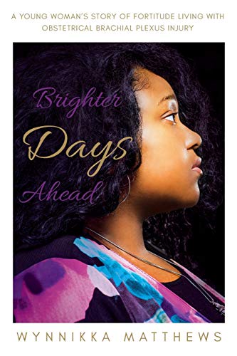 Beispielbild fr Brighter Days Ahead : A Young Woman's Story of Fortitude Living with Obstetrical Brachial Plexus Injury zum Verkauf von Buchpark