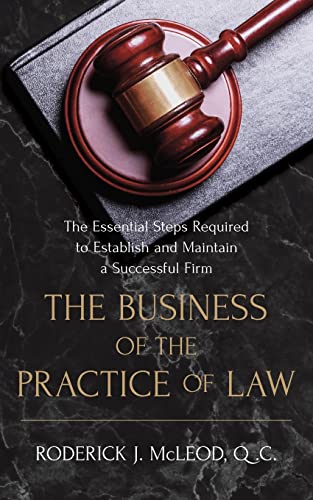 9781775057703: The Business of the Practice of Law: The Essential Steps Required to Establish and Maintain a Successful Firm