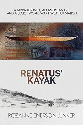 Stock image for Renatus' Kayak: A Labrador Inuk, an American G.I. and a Secret World War II Weather Station for sale by Better World Books