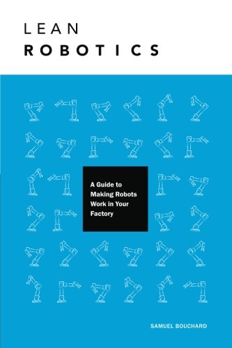 Beispielbild fr Lean Robotics: A Guide to Making Robots Work in Your Factory zum Verkauf von SecondSale