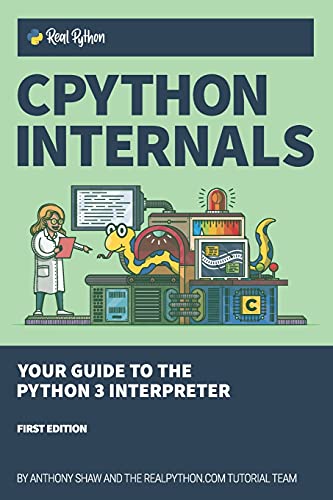 

CPython Internals: Your Guide to the Python 3 Interpreter