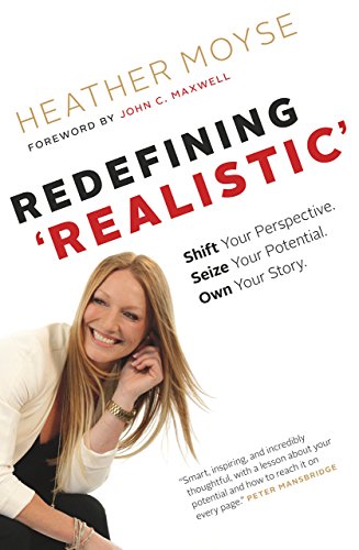Imagen de archivo de Redefining Realistic: Shift Your Perspective. Seize Your Potential. Own Your Story. a la venta por Better World Books
