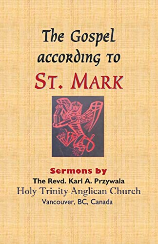 Imagen de archivo de The Gospel According to St. Mark: Sermons by THE REVD. KARL A. PRZYWALA a la venta por Lucky's Textbooks