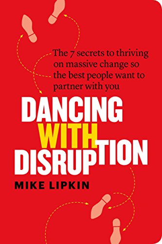 Imagen de archivo de Dancing with Disruption: The 7 secrets to thriving on massive change so the best people want to partner with you a la venta por SecondSale