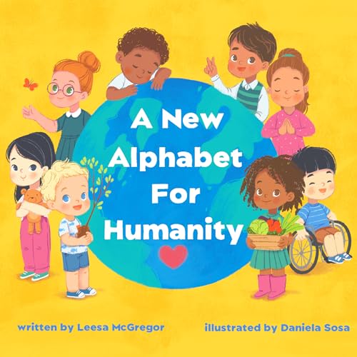 Stock image for A New Alphabet for Humanity Childrens Book: A Childrens Book of Alphabet Words to Inspire Compassion, Kindness and Positivity for sale by Goodwill of Colorado