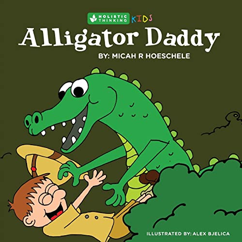 Stock image for Alligator Daddy: Holistic Thinking Kids for sale by THE SAINT BOOKSTORE