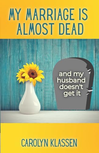 

My Marriage is Almost Dead and My Husband Doesn't Get It: Having hard conversations to save your troubled relationship and begin couple counselling
