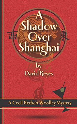 Stock image for A Shadow Over Shanghai: A Cecil Herbert Woolley Mystery (Cecil Herbert Woolley Mysteries) for sale by Lucky's Textbooks