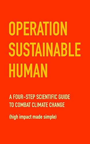 Stock image for Operation Sustainable Human: A four-step scientific guide to combat climate change (high impact made simple) for sale by WorldofBooks
