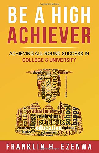 Imagen de archivo de BE A HIGH ACHIEVER: ACHIEVING ALL-ROUND SUCCESS IN COLLEGE & UNIVERSITY a la venta por Bookmonger.Ltd
