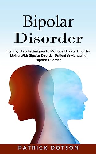 Beispielbild fr Bipolar Disorder : Step by Step Techniques to Manage Bipolar Disorder (Living With Bipolar Disorder Patient & Managing Bipolar Disorder) zum Verkauf von Buchpark