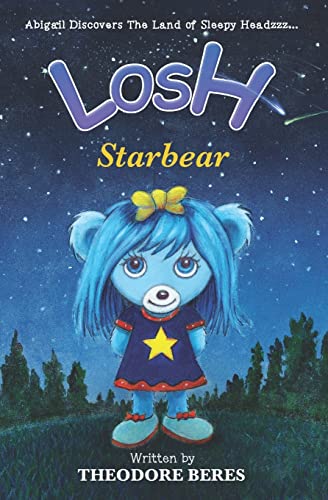 Stock image for LOSH: Abigail Discovers The Land of Sleepy Headzzz - STARBEAR! (Book Three): LOSH: STARBEAR for sale by ALLBOOKS1