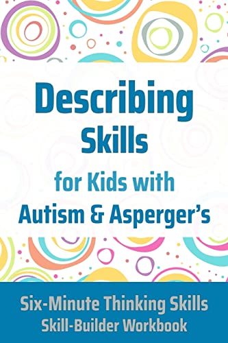 Imagen de archivo de Describing Skills for Kids with Autism Aspergers (Six-Minute Thinking Skills) a la venta por Red's Corner LLC