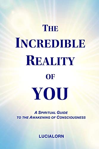 

The Incredible Reality of You: A Spiritual Guide to the Awakening of Consciousness (Paperback or Softback)