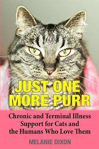 Beispielbild fr JUST ONE MORE PURR: Chronic and Terminal Illness Support for Cats and the Humans Who Love Them Cat Care Book zum Verkauf von California Books